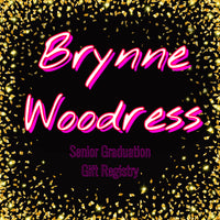 🎓BrynneWoodress🎓 •SeniorGraduationGiftRegistry•