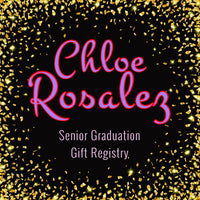 🎓Chloe Rosalez🎓 •SeniorGraduation GiftRegistry•